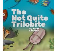The Not Quite Trilobite: A Prehistoric Ocean Story Anbout Being Different, Confidence, and Findig Your Place (Ages 5-11) (PaleoKids)