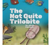 The Not Quite Trilobite: A Prehistoric Ocean Story Anbout Being Different, Confidence, and Findig Your Place (Ages 5-11) (PaleoKids)