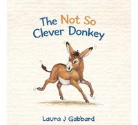 The Not So Clever Donkey: A True Story (On The Farm)