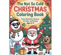 The Not So Cold Christmas: Coloring Book Cozy Christmas Scenes to Color and Enjoy ,Ages 5-9