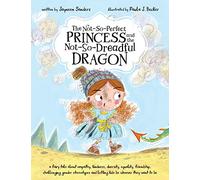 The Not-So-Perfect Princess and the Not-So-Dreadful Dragon: a fairy tale about empathy, kindness, diversity, equality, friendship & challenging gender stereotypes