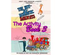 The Not-So-Romantic Railways: The Activity Book 3: 90 pages of Not-So-Romantic nonsense