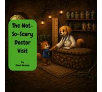 The Not-So-Scary Doctor Visit (Dash's Lessons: Little Adventures, Big Life Lessons)