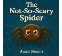 The Not-So-Scary Spider: A Gentle Halloween Story About Creativity, Friendship, and Overcoming Fear (Halloween Tales of Kindness & Fun)