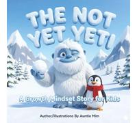 "The Not Yet" Yeti: A Growth Mindset Story About Managing Big Feelings, Building Resilience, and the Power of Yet