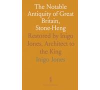 The Notable Antiquity of Great Britain, Stone-Heng: Restored by Inigo Jones, Architect to the King