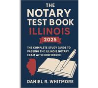 The Notary Test Book Illinois 2025: The Complete Study Guide to Passing the Illinois Notary Exam with Confidence