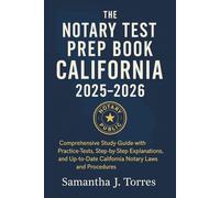 The Notary Test Prep Book California Book 2025 - 2026: Comprehensive Study Guide with Practice Tests, Step-by-Step Explanations, and Up-to-Date California Notary Laws and Procedures