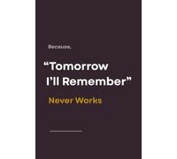 The Note Book To write Important stuff, Because “Tomorrow I’ll Remember” Never Works: Because Your Brain Has Enough to Do