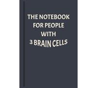 The NoteBook for People With 3 Brain Cells: A funny Yet Practical NoteBook Journal Gift for Your Annoying Sibling or Friend / 6X9 inches - 120 pages