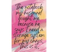 The notebook my husband bought me because he says I need a storage system for my chaos. This is it.: 120 Page 6x9 Lined Notebook | Funny Joke Gift For ... Subtle Banter To Say What You Mean With Love