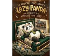 The notebook of a professionally lazy panda: funny gift for friends, co-workers, cousins, and family members (funny panda edition)