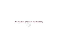 The Notebook Of Growth And Possibility
