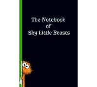 The Notebook of Shy Little Beasts: A Whimsical Journal for Notes and Tiny Creatures : 6x9 : 150 pages