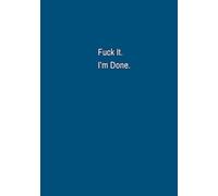 The Noteorious F*(k Collection Lined Paper Notebook. (hardcover 7x10): Fuck It. I'm Done.