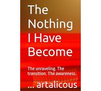 The Nothing I Have Become: The unraveling. The transition. The awareness.
