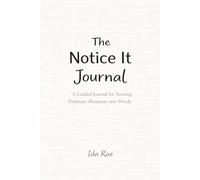 The Notice It Journal: Turning Ordinary Moments into Words