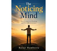 The Noticing Mind: How to stop overthinking and live with awareness (AwareLife Series)