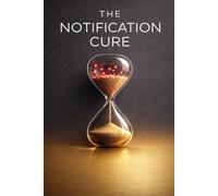 The Notification Cure: The Digital Boundaries for Managing Slack Overload, Remote Work Fatigue, and Constant Interruptions. (The Digital Boundaries for Modern Life)