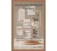 The Notion Workflow Playbook: Designing Daily, Weekly, and Long-Term Workflows That Actually Work
