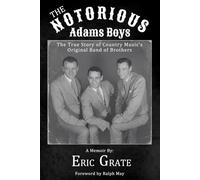 The Notorious Adams Boys: The True Story of Country Music’s Original Band of Brothers