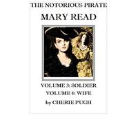 The Notorious Pirate Mary Read: Volume 3: Soldier, Volume 4: Wife