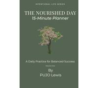 The Nourish Day: 15 Minutes Daily Planner For Balanced Success | Intentional Life Series, Volume One | 6x9 inches, 216 pages | 3-Months Planner