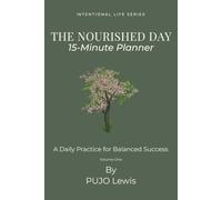 The Nourish Day: 15 Minutes Daily Planner For Balanced Success | Intentional Life Series, Volume One | 6x9 inches, 216 pages | 3-Months Planner