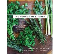 The Nourish Me Kitchen: Essential Health Wisdom & Wholesome Everyday Recipes Y