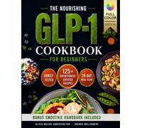 The Nourishing GLP-1 Cookbook for Beginners: Simple, Tasty, Family-Friendly Recipes and Flexible Meal Plans for Small Appetites, Steady Energy, ... Food Freedom (Epigenetic Roadmap to Wellness)
