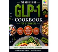 The Nourishing GLP-1 Cookbook for Beginners: Simple, Tasty, Family-Friendly Recipes and Flexible Meal Plans for Small Appetites, Steady Energy, ... Food Freedom (Epigenetic Roadmap to Wellness)