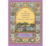 The Nourishing Traditions Book of Baby & Child Care