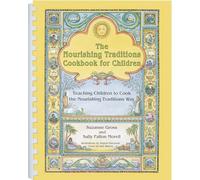 The Nourishing Traditions Cookbook for Children: Teaching Children to Cook the Nourishing Traditions Way