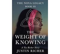 The Nova Legacy - Book III: The Weight of Knowing: A Tia Richer Story