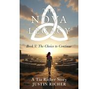 The Nova Legacy - Book V: The Choice to Continue: A Tia Richer Story