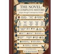THE NOVEL A Complete History: Origins through Contemporary Fiction (THE LITERARY ATLAS SERIES)