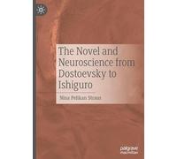 The Novel and Neuroscience from Dostoevsky to Ishiguro
