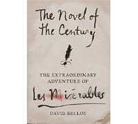 The Novel of the Century: The Extraordinary Adventure of Les Misérables: The Extraordinary Adventure of Les Miserables