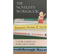 The Novelist's Workbook: Your Definitive Guide to Writing Every Kind of Novel (CreativeWritingMatters Guides Book 3)