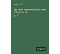 The Novels and Miscellanceous Works of Daniel De Foe: Vol. 7