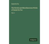 The Novels and Miscellanceous Works of Daniel De Foe: Vol. 9