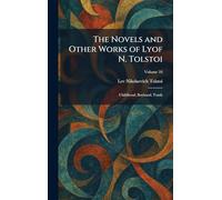 The Novels and Other Works of Lyof N. Tolstoi: Childhood, Boyhood, Youth