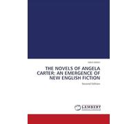 THE NOVELS OF ANGELA CARTER: AN EMERGENCE OF NEW ENGLISH FICTION: Second Edition