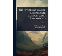 The Novels of Samuel Richardson. Complete and Unabridged