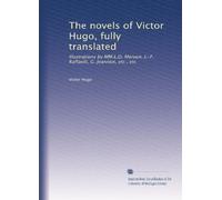 The novels of Victor Hugo, fully translated: Illustrations by MM.L.O. Merson, J.-F. Raffaelli, G. Jeanniot, etc., etc: Volume 27