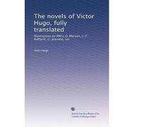 The novels of Victor Hugo, fully translated: Illustrations by MM.L.O. Merson, J.-F. Raffaelli, G. Jeanniot, etc.: Volume 23