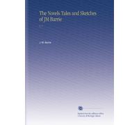 The Novels Tales and Sketches of JM Barrie: V. 7