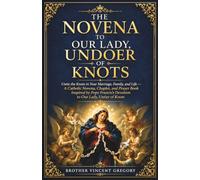 The Novena To Our Lady, Undoer Of Knots: Untie the Knots in Your Marriage, Family, and Life - A Catholic Novena, Chaplet, and Prayer Book Inspired by ... Devotion to Our Lady, Untier of Knots