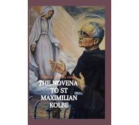 THE NOVENA TO ST. MAXIMILIAN KOLBE: A Journey of Sacrificial Love and Unshakable Faith