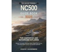 The Novice-Friendly NC500 Guide Book 2026 for Campervan and Motorhome Exploring: Routes, Campsites, Overnight Stops, Single-Track Driving, and Responsible Touring in the Scottish Highlands